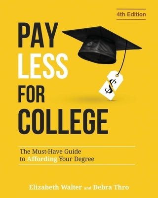 Pay Less for College: The Must-Have Guide to Affording Your Degree by Walter, Elizabeth