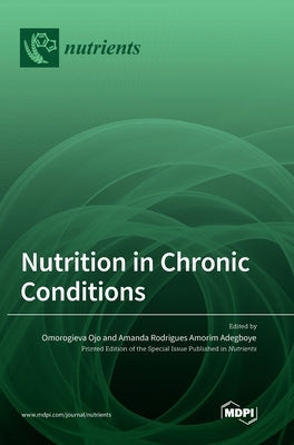 Nutrition in Chronic Conditions by Ojo, Omorogieva