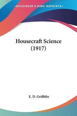 Housecraft Science (1917) by Griffiths, E. D.