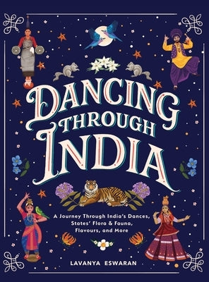 Dancing Through India: A Journey Across All the States and the Union Territories to Discover India's Dances, Food, Flora, Fauna, and More by Eswaran, Lavanya
