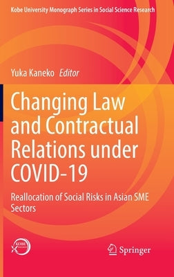 Changing Law and Contractual Relations Under Covid-19: Reallocation of Social Risks in Asian Sme Sectors by Kaneko, Yuka