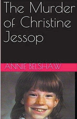 The Murder of Christine Jessop by Belshaw, Annie
