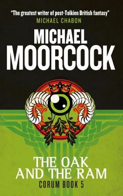 The Oak and the Ram: Corum Book 5 by Moorcock, Michael