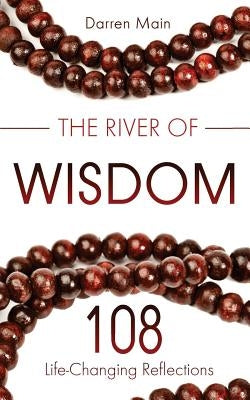 The River of Wisdom: Reflections on Yoga, Meditation, and Mindful Living by Main, Darren