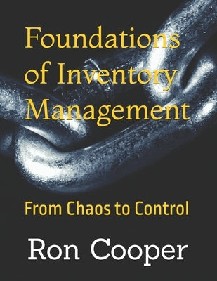 Foundations of Inventory Management: From Chaos to Control by Cooper, Ron