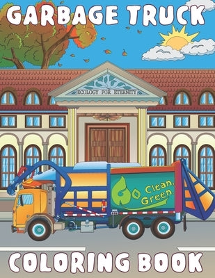 Garbage Truck Coloring Book: for Kids Ages 4-8 who Love Big Trash Vehicles A Fun Activity Recycling Coloring Gift Book with Dump Trucks for Boys & by Tribe, Bohemia