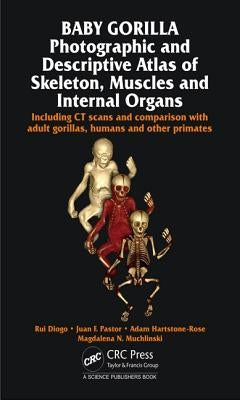 Baby Gorilla: Photographic and Descriptive Atlas of Skeleton, Muscles and Internal Organs by Diogo, Rui