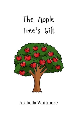The Apple Tree's Gift by Whitmore, Arabella