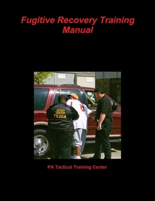 Fugitive Recovery Training Manual by Training Center, Pa Tactical