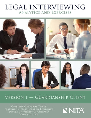 Legal Interviewing: Analytics and Exercises, Version 1, Guardianship Client by Tilley, Cristina C.
