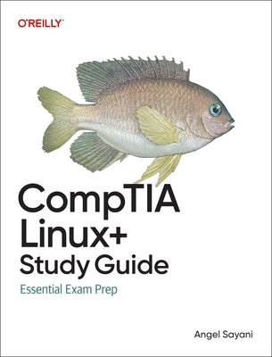 Comptia Linux+ Study Guide: In-Depth Guidance and Practice by Sayani, Angel
