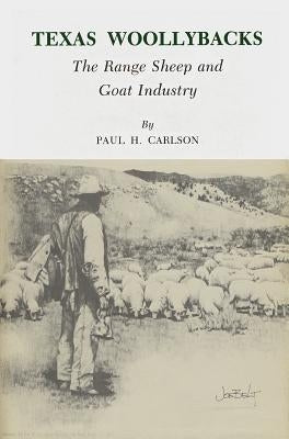 Texas Woollybacks: The Range Sheep and Goat Industry by Carlson, Paul H.
