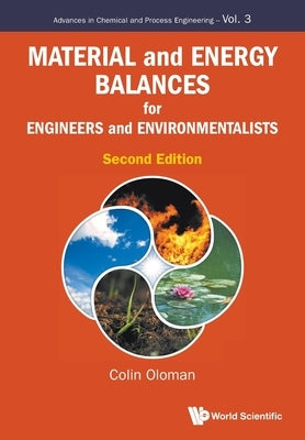 Material and Energy Balances for Engineers and Environmentalists (Second Edition) by Oloman, Colin William