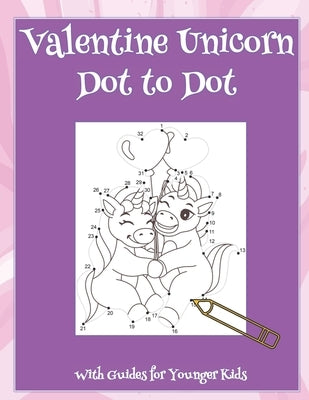 Valentine Unicorn Dot to Dot: With Guides for Younger Kids by Dowlen, Sarah R.