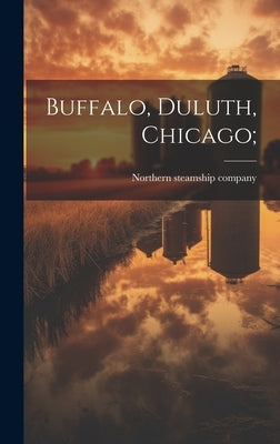 Buffalo, Duluth, Chicago; by Northern Steamship Company