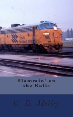 Slammin' on the Rails by Melley, C. D.