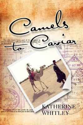 Camels to Caviar by Whitley, Katherine