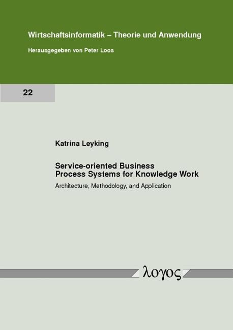 Service-Oriented Business Process Systems for Knowledge Work: Architecture, Methodology, and Application by Leyking, Katrina