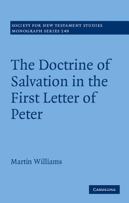 The Doctrine of Salvation in the First Letter of Peter by Williams, Martin