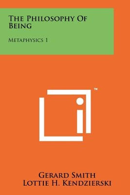 The Philosophy Of Being: Metaphysics 1 by Smith, Gerard