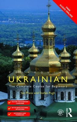 Colloquial Ukrainian: The Complete Course for Beginners by Press, Ian