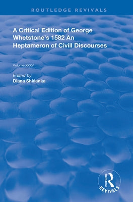 A Critical Edition of George Whetstone's 1582 an Heptameron of Civil Discourses by Whetstone, George