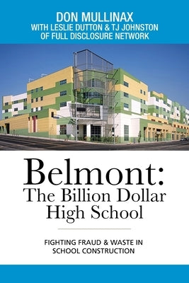 Belmont: the Billion Dollar High School: Fighting Fraud & Waste in School Construction by Mullinax, Don