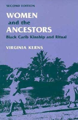 Women and the Ancestors: Black Carib Kinship and Ritual by Kerns, Virginia