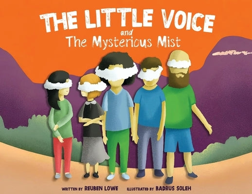 The Little Voice & The Mysterious Mist: Helping Kids Face Big Feelings and Worries through Mindfulness with Kindness by Lowe, Reuben