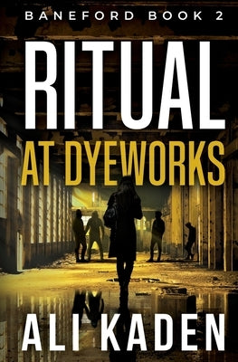 Ritual at Dyeworks: Baneford Series Book 2 by Kaden, Ali
