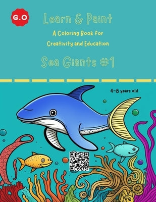 Learn & Paint - Sea Giants #1: A Coloring Book for Creativity and Education by Or, Gil