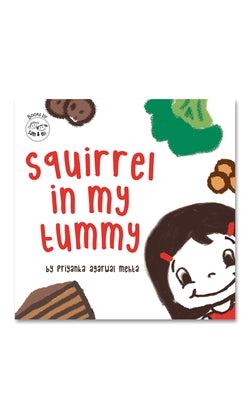 Squirrel in My Tummy: Fun Picture Book for Kids Turning Mealtime Challenges Into Adventures Illustrated Book for Toddlers (Ages 2-6) by Mehta, Priyanka Agarwal