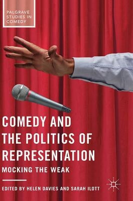 Comedy and the Politics of Representation: Mocking the Weak by Davies, Helen
