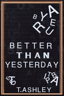 Better Than Yesterday by Ashley, T.