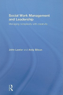 Social Work Management and Leadership: Managing Complexity with Creativity by Lawler, John