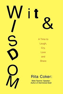 Wit and Wisdom: A Time to Laugh, Cry, Love and Share by Coker, Rita W.
