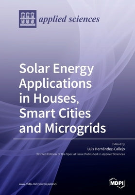 Solar Energy Applications in Houses, Smart Cities and Microgrids by Callejo, Luis Hernández
