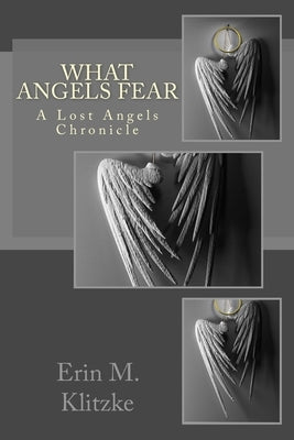 What Angels Fear: A Lost Angels Chronicle by Klitzke, Erin M.