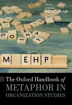 The Oxford Handbook of Metaphor in Organization Studies by ﾖrtenblad, Anders