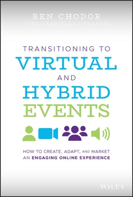 Transitioning to Virtual and Hybrid Events: How to Create, Adapt, and Market an Engaging Online Experience by Cyranski, Gabriella