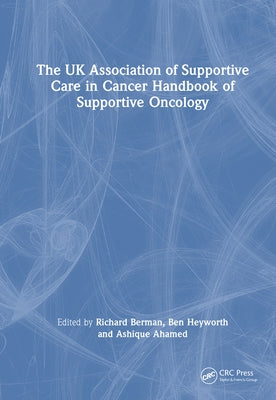 The UK Association of Supportive Care in Cancer Handbook of Supportive Oncology by Berman, Richard