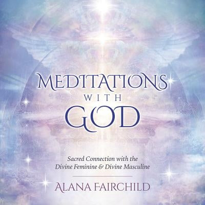 Meditations with God CD: Sacred Connection with the Divine Feminine & Divine Masculine by Holeman, Daniel B.