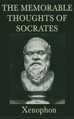 The Memorable Thoughts of Socrates by Xenophon, Xenophon