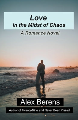 Love in the Midst of Chaos by Berens, Alex