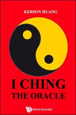 I Ching, The Oracle by Huang, K.