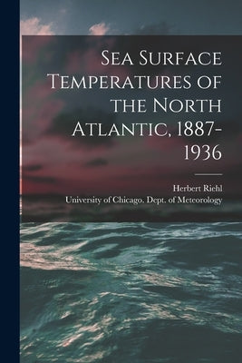 Sea Surface Temperatures of the North Atlantic, 1887-1936 by Riehl, Herbert 1915-