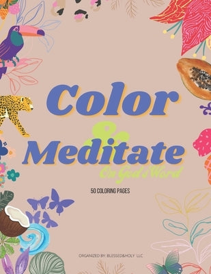 Color and Meditate on God's Word: 50 coloring pages for children and adults by LLC, Blessed&holy