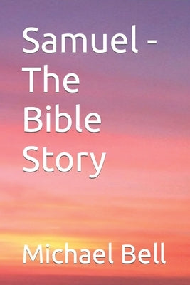 Samuel - The Bible Story by Bell, Michael Christian