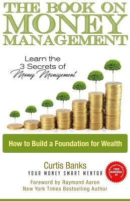 The Book on Money Management: Learn the 3 Secrets to Money Management by Aaron, Raymond