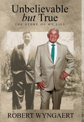 Unbelievable But True: The Story of My Life by Wyngaert, Robert